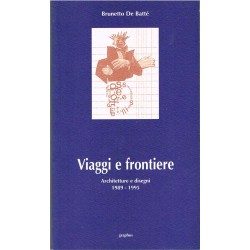 Brunetto De Battè - Viaggi e frontiere, Architetture e disegni 1989-1995 (1996) Graphos