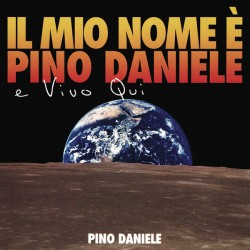 Pino Daniele -  Il Mio Nome È Pino Daniele E Vivo Qui, LP 180gr. 2018